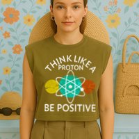 Think Like A Proton Be Positive Garment-Dyed Women's Muscle Tee