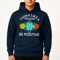 Think Like A Proton Be Positive Hoodie