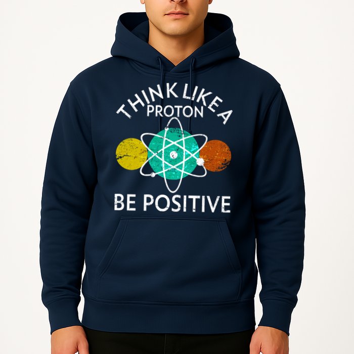 Think Like A Proton Be Positive Hoodie