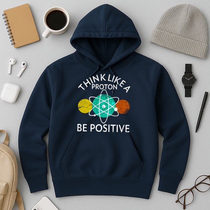 Think Like A Proton Be Positive Hoodie