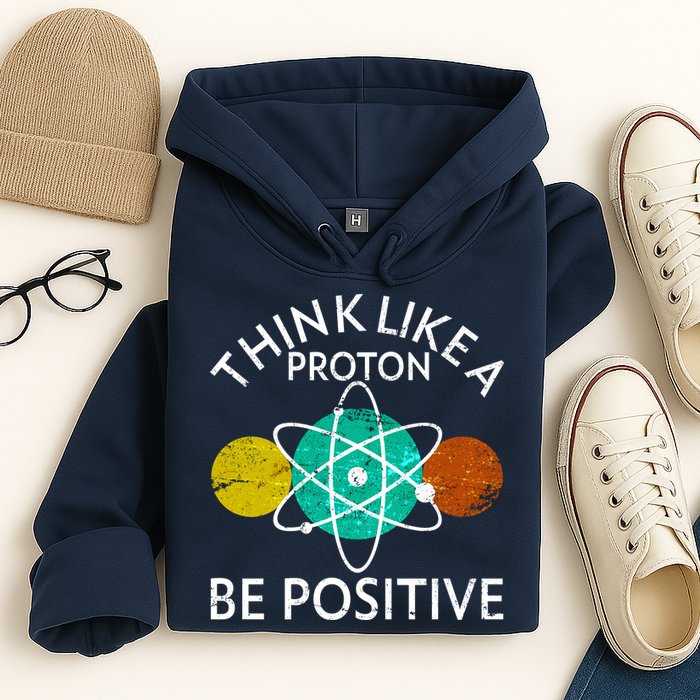 Think Like A Proton Be Positive Hoodie