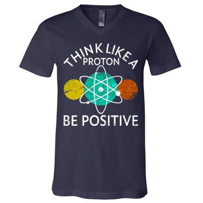 Think Like A Proton Be Positive V-Neck T-Shirt