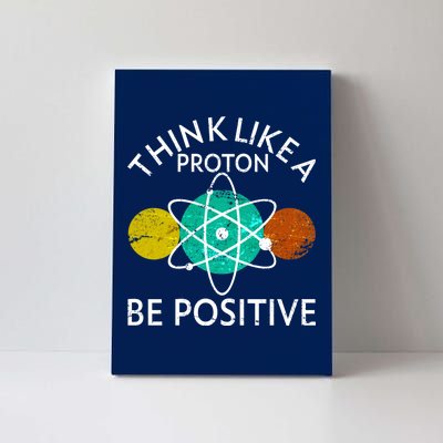 Think Like A Proton Be Positive Canvas