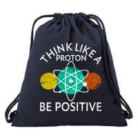 Think Like A Proton Be Positive Drawstring Bag