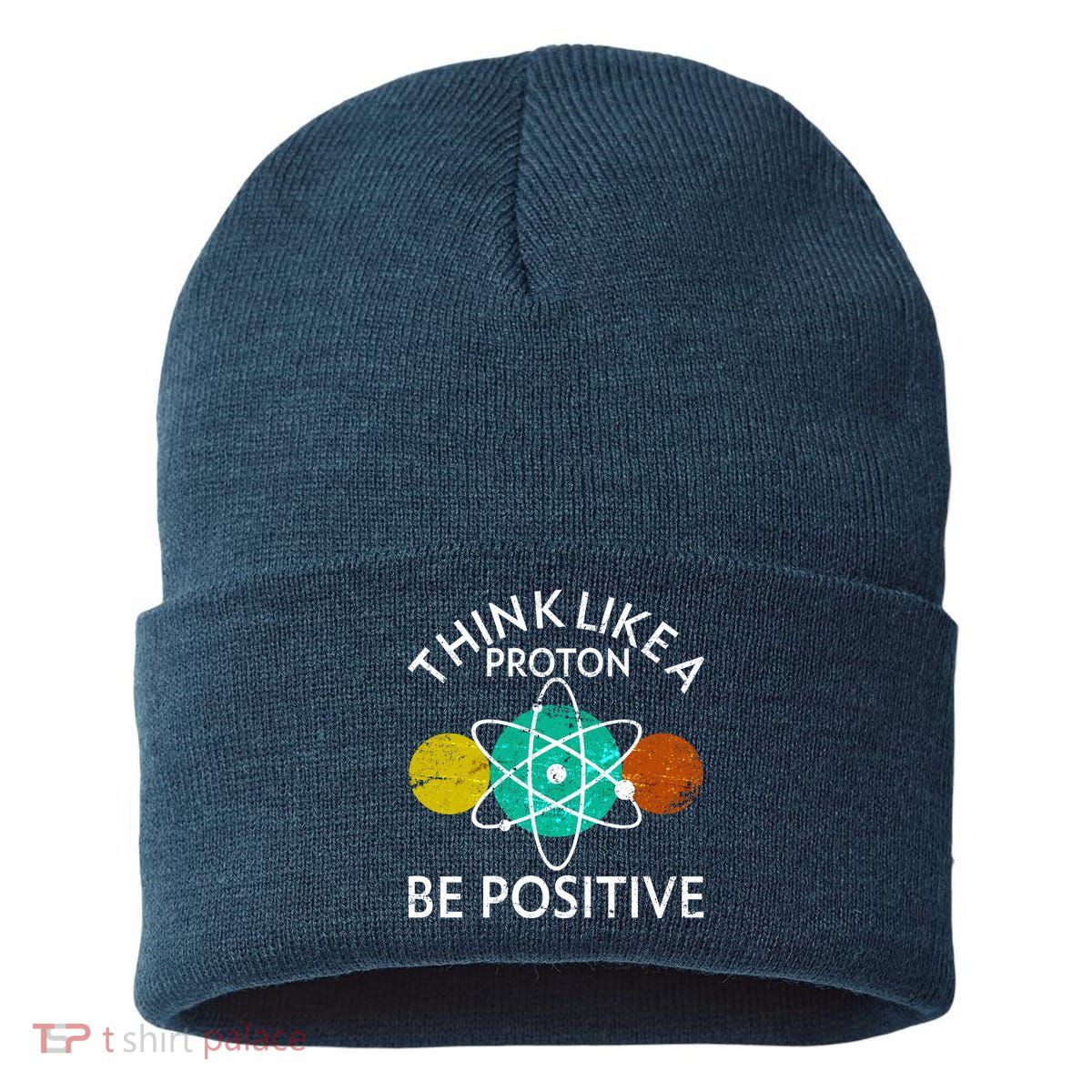 Think Like A Proton Be Positive Sustainable Knit Beanie