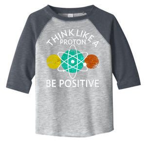 Think Like A Proton Be Positive Toddler Fine Jersey T-Shirt