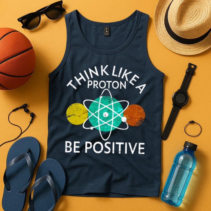 Think Like A Proton Be Positive Tank Top