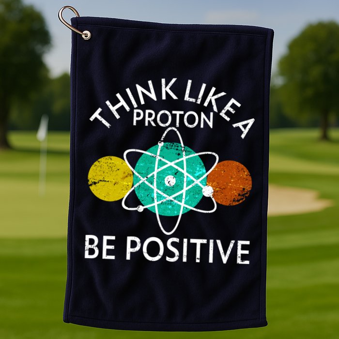 Think Like A Proton Be Positive Golf Towel