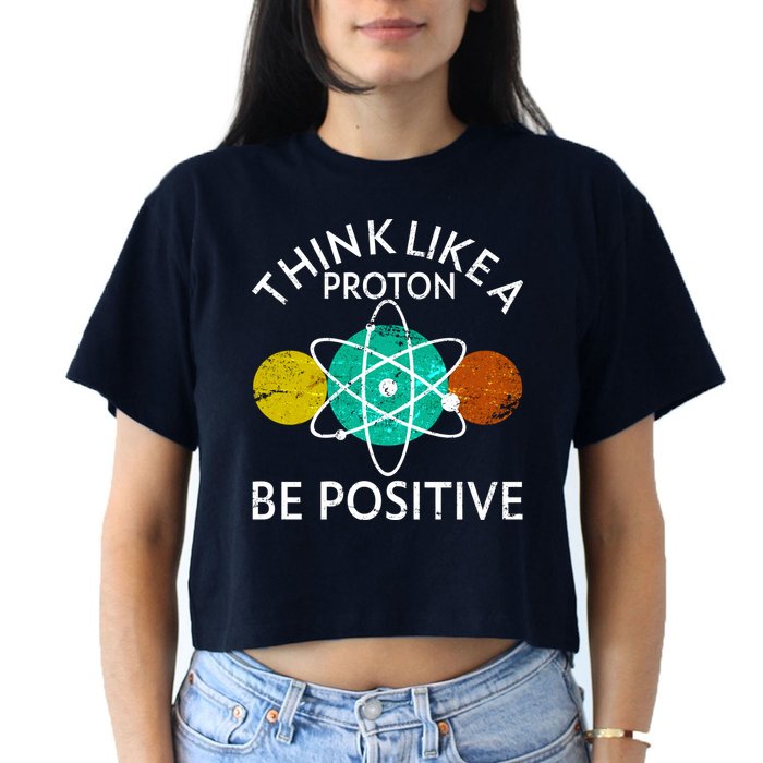 Think Like A Proton Be Positive Crop Top