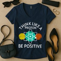 Think Like A Proton Be Positive Women's V-Neck T-Shirt