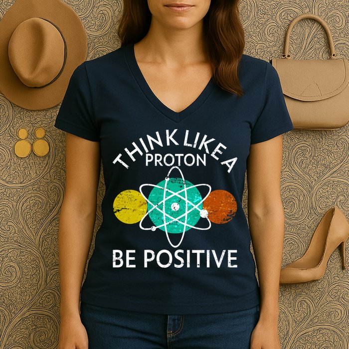 Think Like A Proton Be Positive Women's V-Neck T-Shirt
