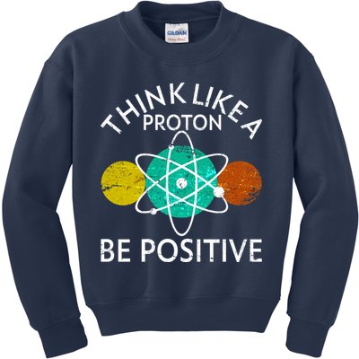 Think Like A Proton Be Positive Kids Sweatshirt
