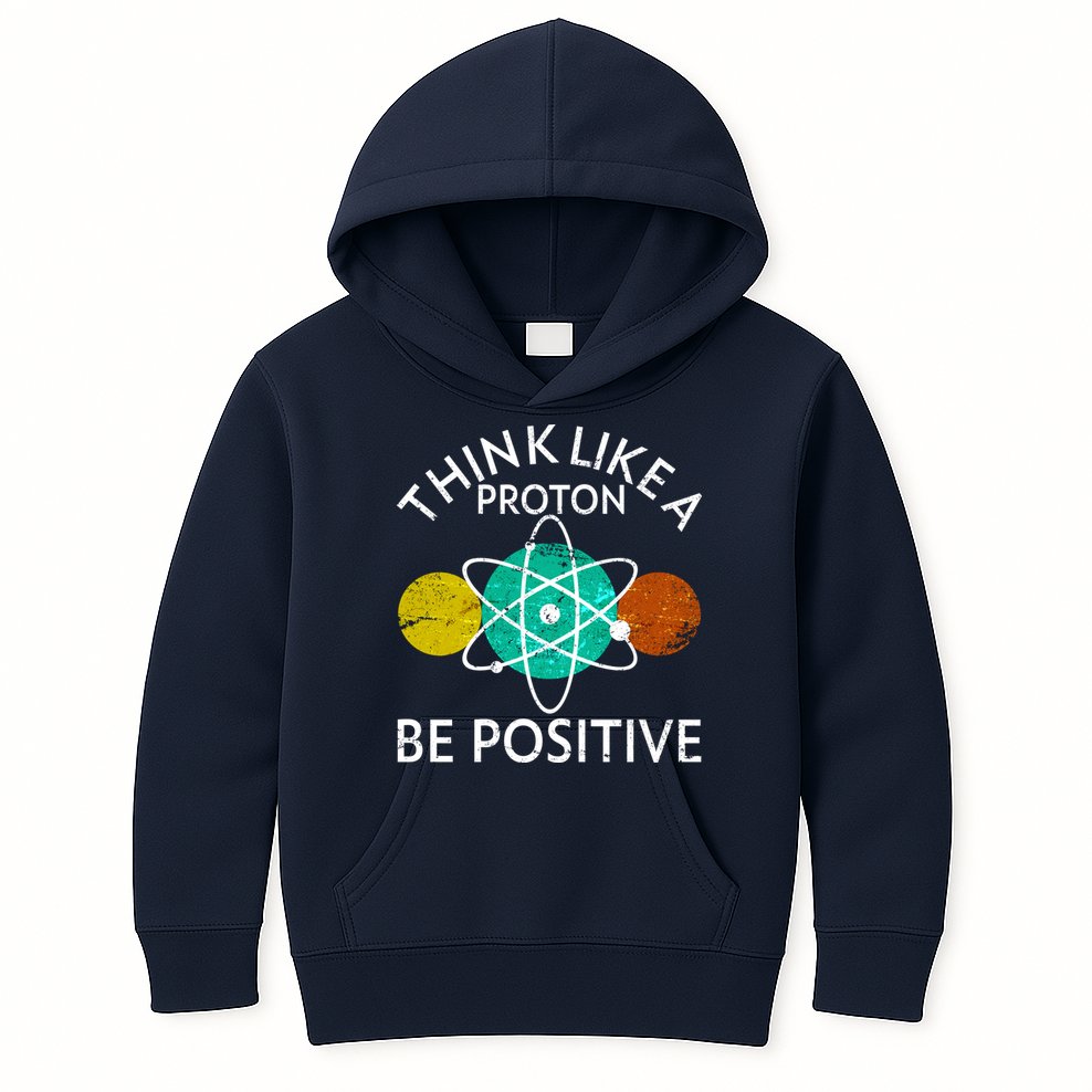 Think Like A Proton Be Positive Kids Hoodie