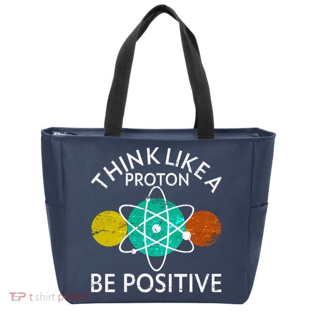 Think Like A Proton Be Positive Zip Tote Bag