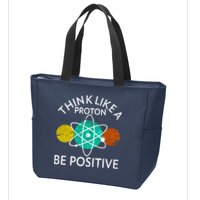 Think Like A Proton Be Positive Zip Tote Bag