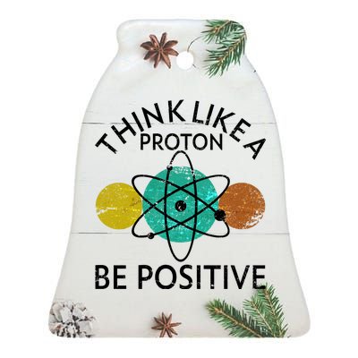 Think Like A Proton Be Positive Ceramic Bell Ornament