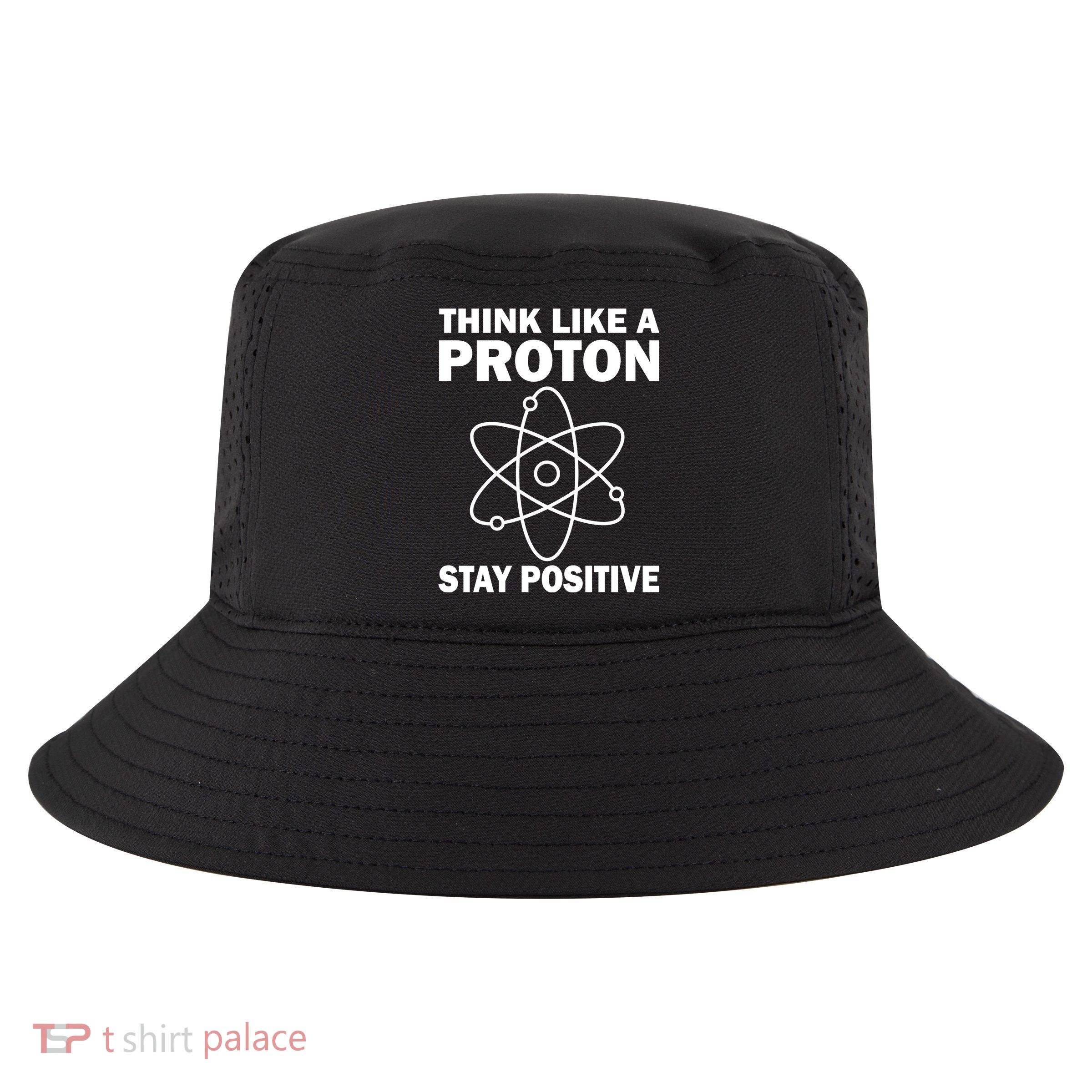 Think Like A Proton Stay Positive Cool Comfort Performance Bucket Hat