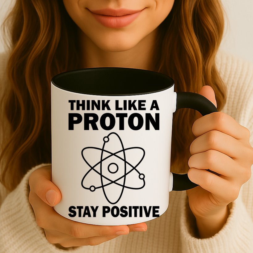Think Like A Proton Stay Positive Mug