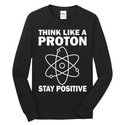 Think Like A Proton Stay Positive Tall Long Sleeve T-Shirt