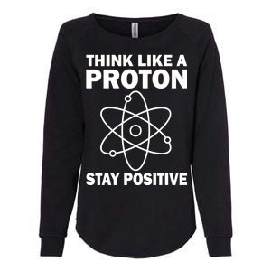 Think Like A Proton Stay Positive Womens California Wash Sweatshirt