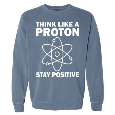 Think Like A Proton Stay Positive Garment-Dyed Sweatshirt