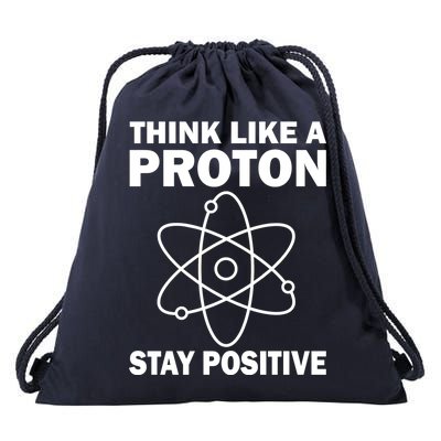 Think Like A Proton Stay Positive Drawstring Bag