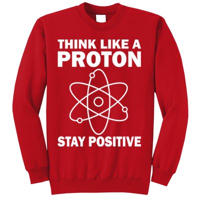 Think Like A Proton Stay Positive Sweatshirt