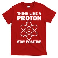 Think Like A Proton Stay Positive T-Shirt