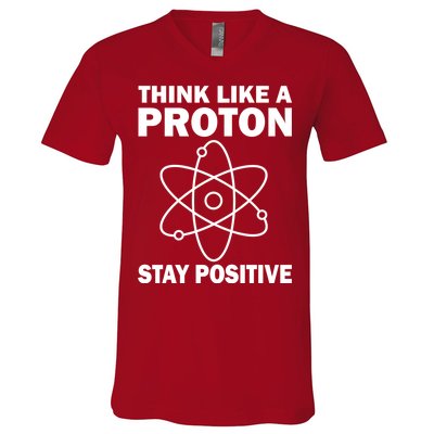 Think Like A Proton Stay Positive V-Neck T-Shirt