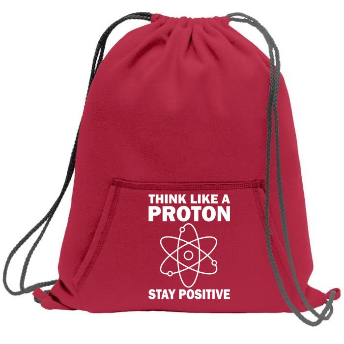 Think Like A Proton Stay Positive Sweatshirt Cinch Pack Bag