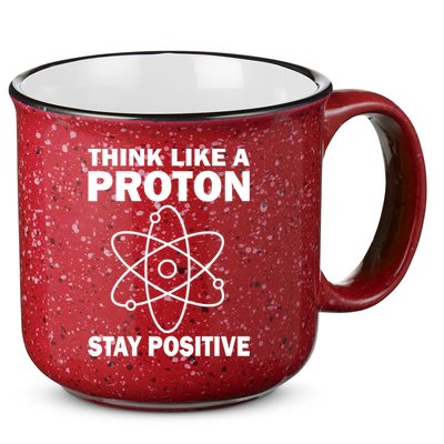 Think Like A Proton Stay Positive 15oz Campfire Ceramic Mug
