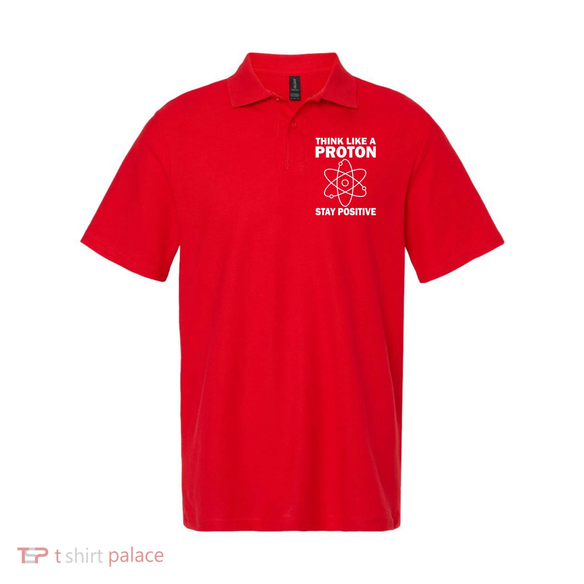 Think Like A Proton Stay Positive Polo