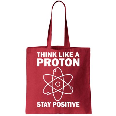 Think Like A Proton Stay Positive Tote Bag