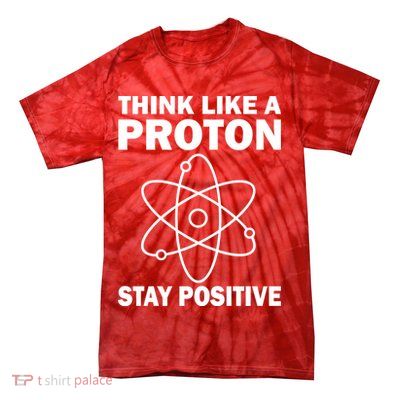 Think Like A Proton Stay Positive Tie-Dye T-Shirt
