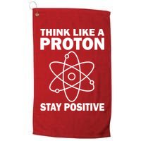 Think Like A Proton Stay Positive Golf Towel