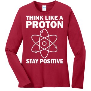 Think Like A Proton Stay Positive Ladies Long Sleeve Shirt