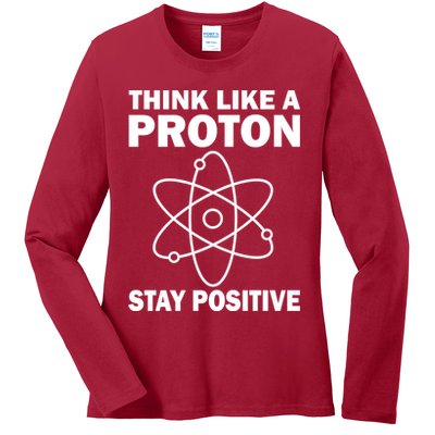 Think Like A Proton Stay Positive Ladies Long Sleeve Shirt
