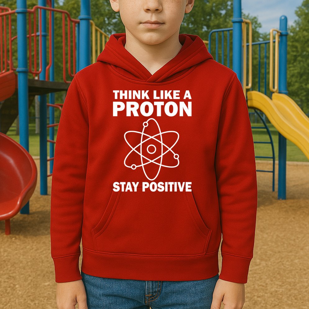 Think Like A Proton Stay Positive Kids Hoodie