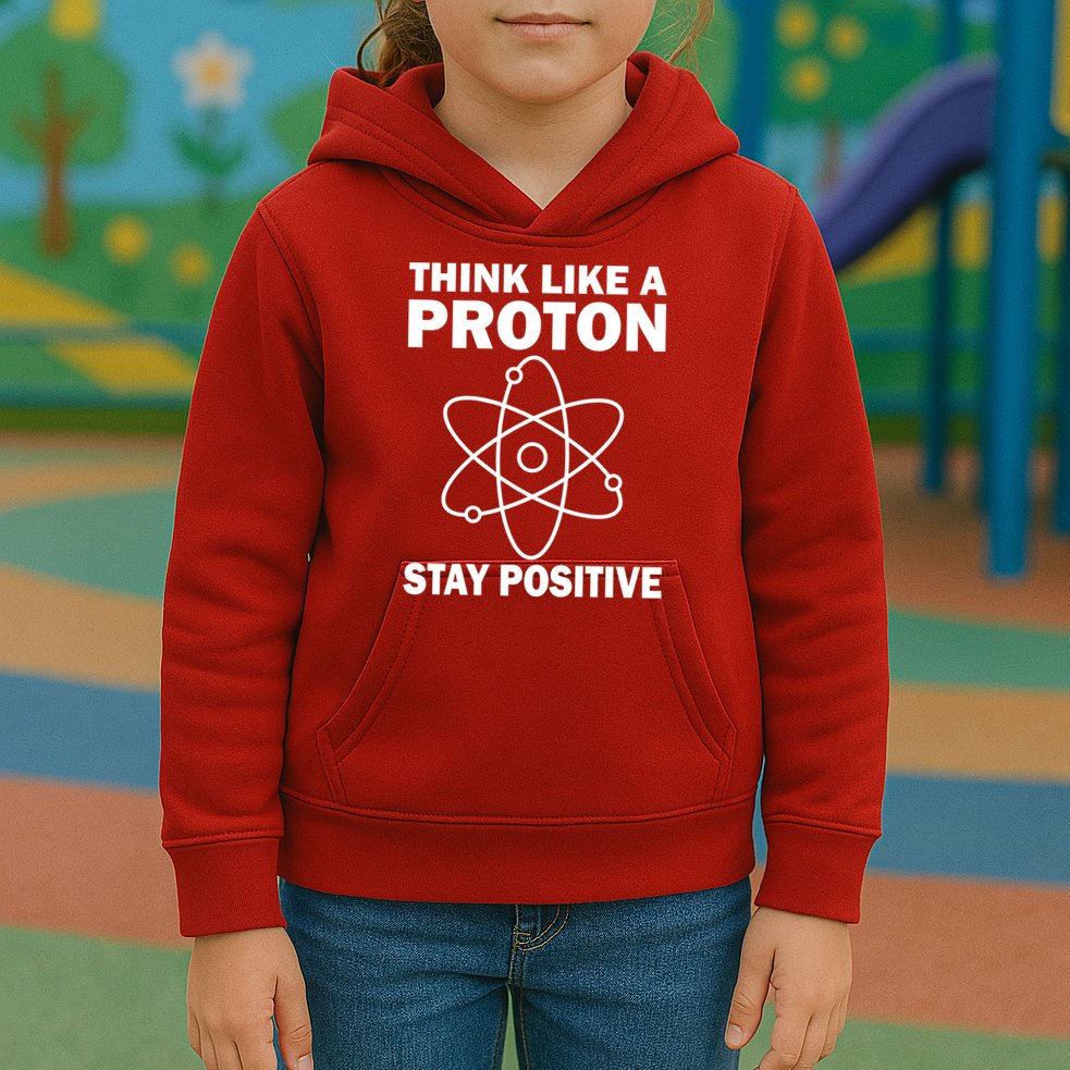 Think Like A Proton Stay Positive Kids Hoodie