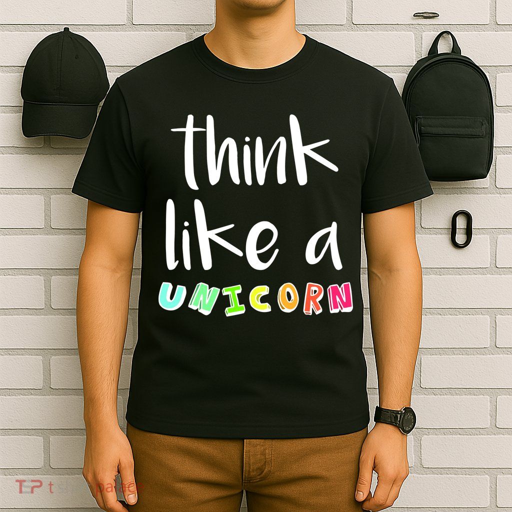 Think Like A Unicorn T-Shirt