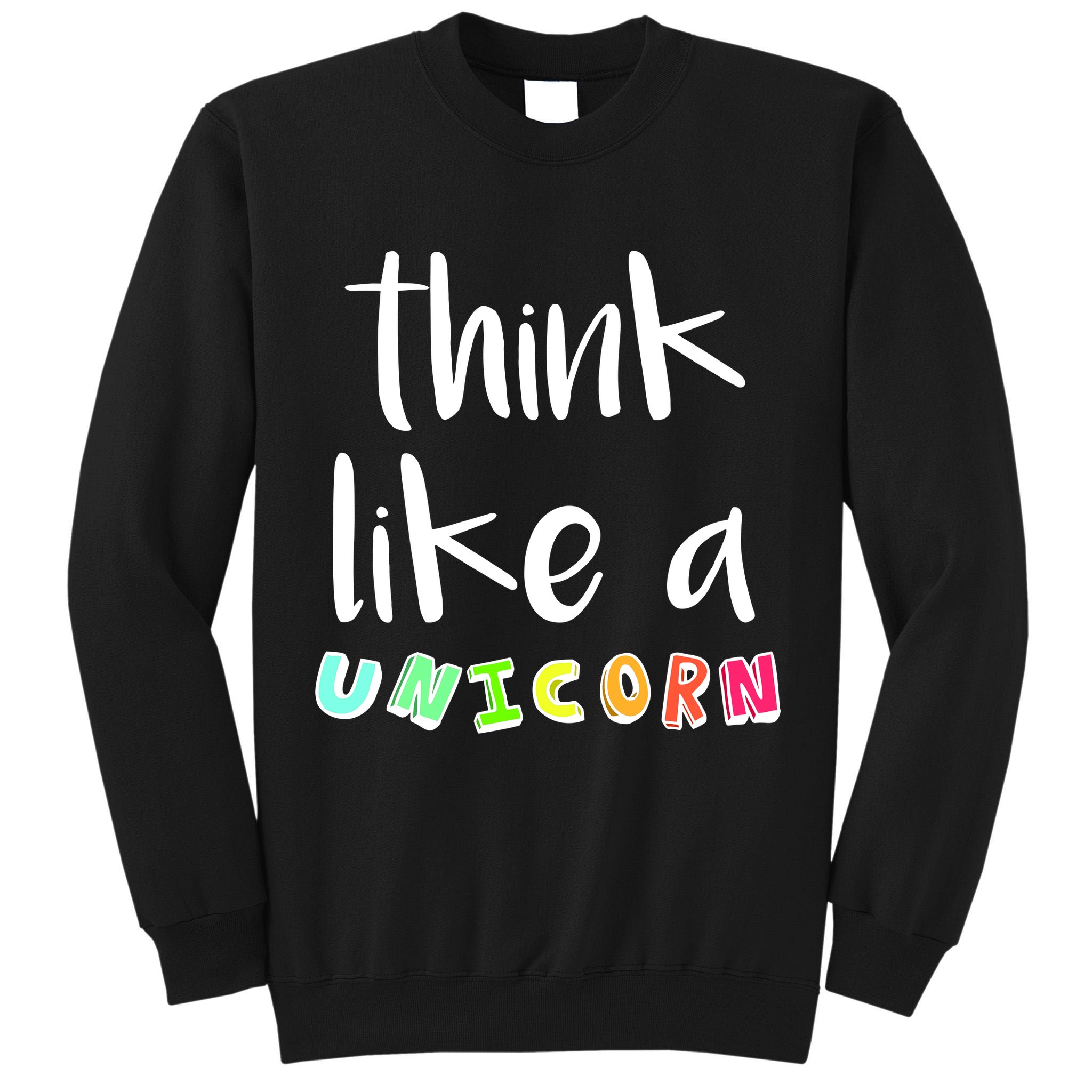 Think Like A Unicorn Tall Sweatshirt