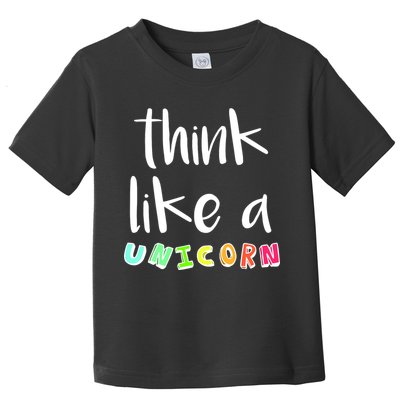 Think Like A Unicorn Toddler T-Shirt