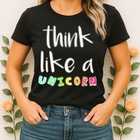 Think Like A Unicorn Womens T-Shirt