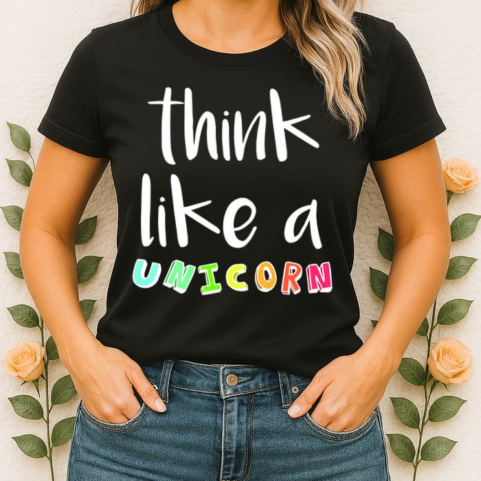 Think Like A Unicorn Womens T-Shirt