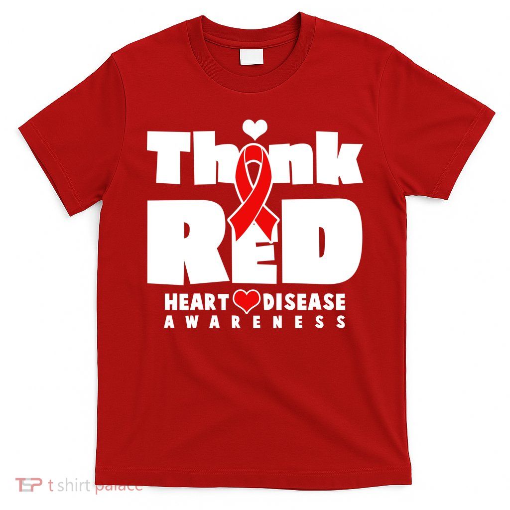 Think Red Heart Disease Awareness T-Shirt