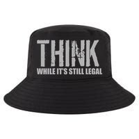 Think While It Is Still Leagal Cool Comfort Performance Bucket Hat