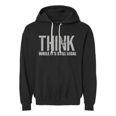 Think While It Is Still Leagal Garment-Dyed Fleece Hoodie