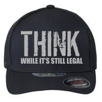 Think While It Is Still Leagal Flexfit Unipanel Trucker Cap
