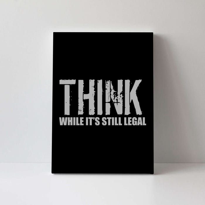 Think While It Is Still Leagal Canvas