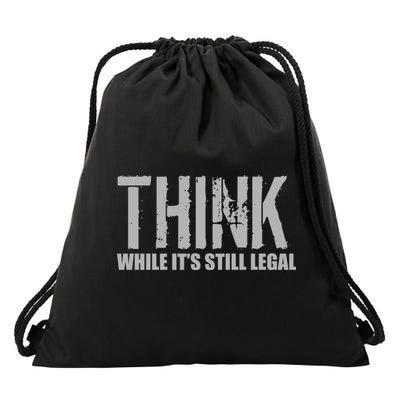 Think While It Is Still Leagal Drawstring Bag
